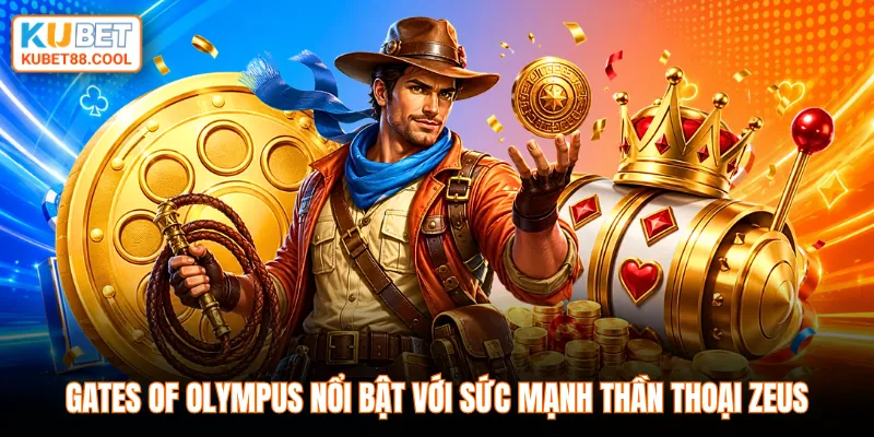Gates Of Olympus nổi bật với sức mạnh thần thoại Zeus