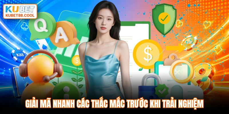 Giải mã nhanh các thắc mắc trước khi trải nghiệm