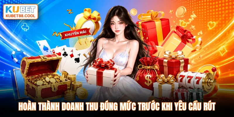 Hoàn thành doanh thu đúng mức trước khi yêu cầu rút