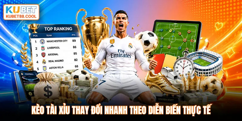 Kèo tài xỉu thay đổi nhanh theo diễn biến thực tế