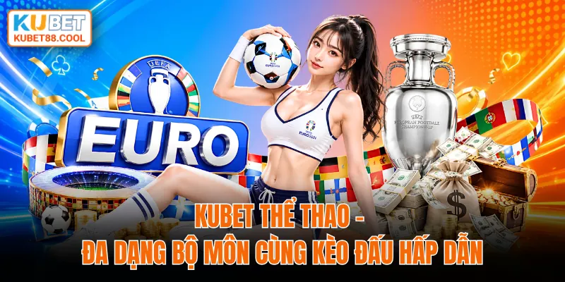 Kubet thể thao đa dạng bộ môn cùng kèo đấu hấp dẫn