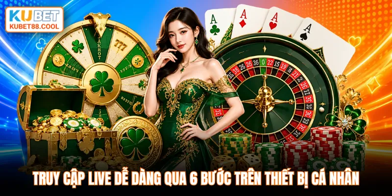 Truy cập live dễ dàng qua 6 bước trên thiết bị cá nhân